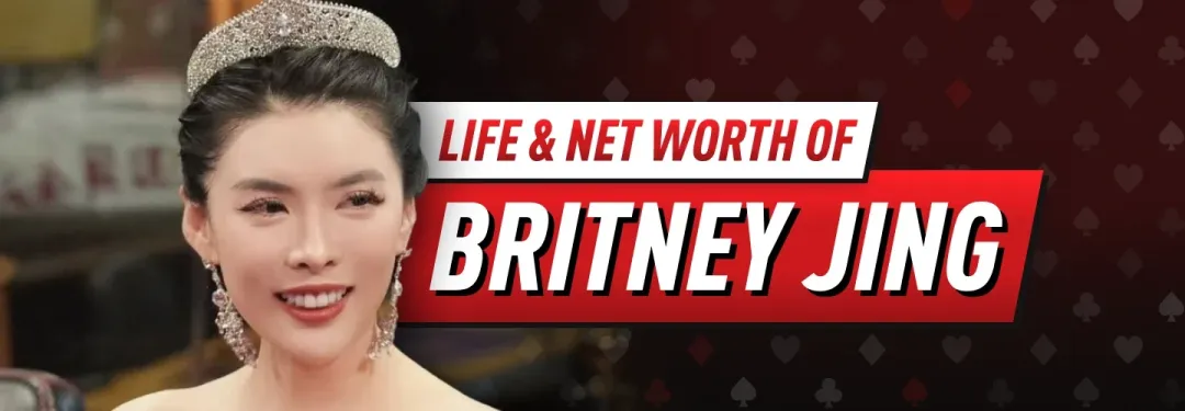 【EV扑克】All in姐Britney Jing：扑克圈最火神秘女玩家！2026身价、生涯与WSOP争议全解析
